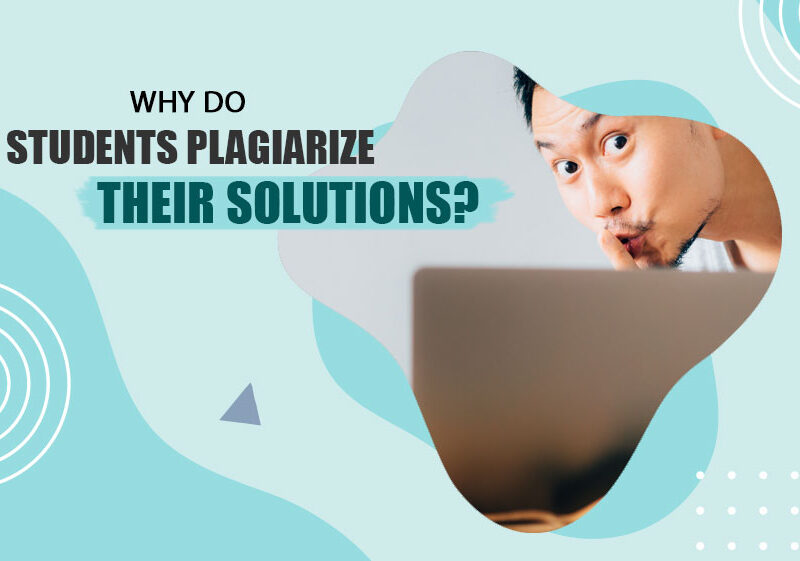 Why Do Students Plagiarize Their Solutions?